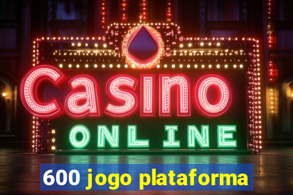 600 jogo plataforma